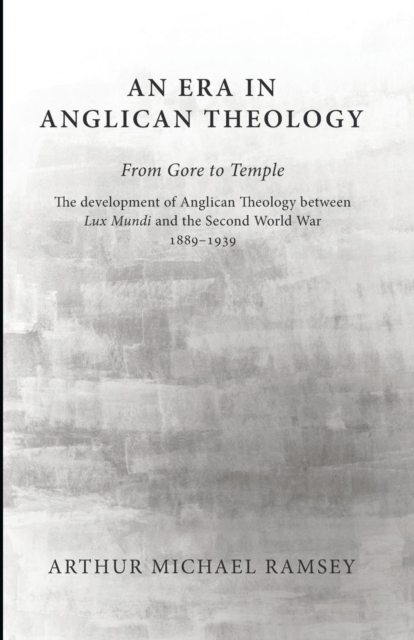 An Era in Anglican Theology From Gore to Temple, Paperback / softback Book