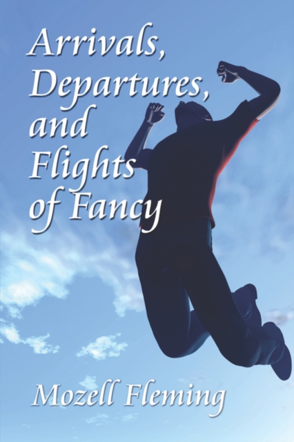 Arrivals, Departures, and Flights of Fancy, Paperback / softback Book