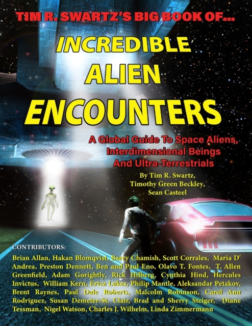 Tim R. Swartz's Big Book of Incredible Alien Encounters : A Global Guide to Space Aliens, Interdimensional Beings And Ultra-Terrestrials, Paperback / softback Book