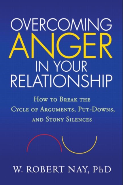Overcoming Anger in Your Relationship : How to Break the Cycle of Arguments, Put-Downs, and Stony Silences, Paperback / softback Book