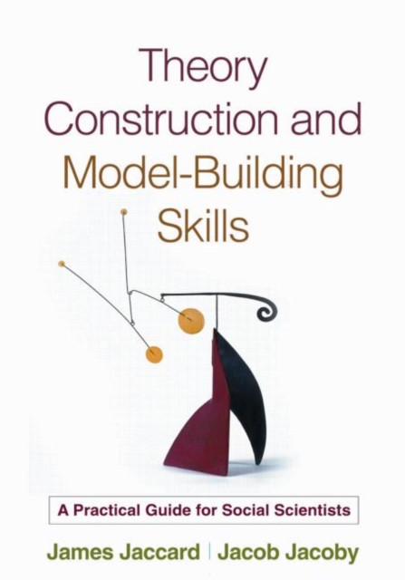 Theory Construction and Model-Building Skills, First Edition : A Practical Guide for Social Scientists, Paperback / softback Book