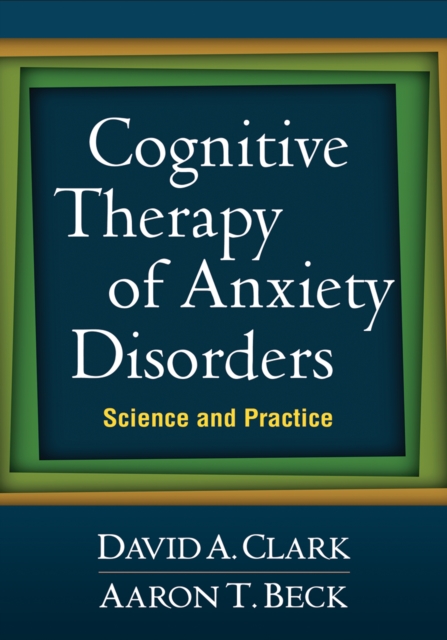 Cognitive Therapy of Anxiety Disorders : Science and Practice, EPUB eBook