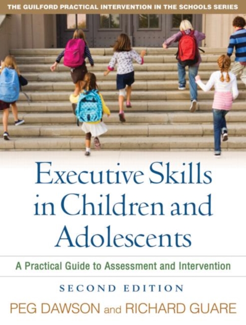 Executive Skills in Children and Adolescents, Second Edition : A Practical Guide to Assessment and Intervention, Paperback Book