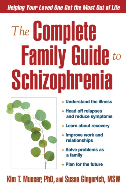 The Complete Family Guide to Schizophrenia : Helping Your Loved One Get the Most Out of Life, EPUB eBook