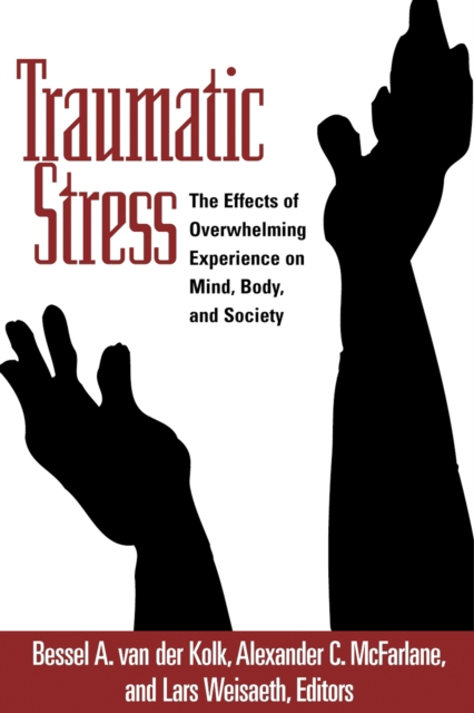 Traumatic Stress : The Effects of Overwhelming Experience on Mind, Body, and Society, EPUB eBook