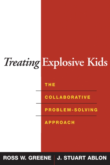 Treating Explosive Kids : The Collaborative Problem-Solving Approach, EPUB eBook