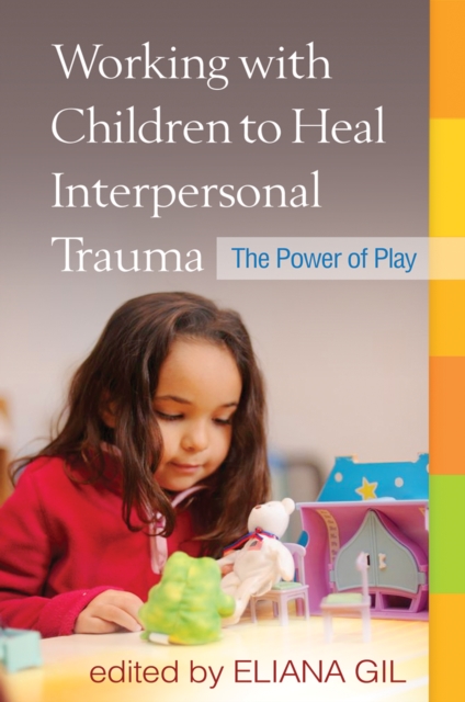 Working with Children to Heal Interpersonal Trauma : The Power of Play, EPUB eBook