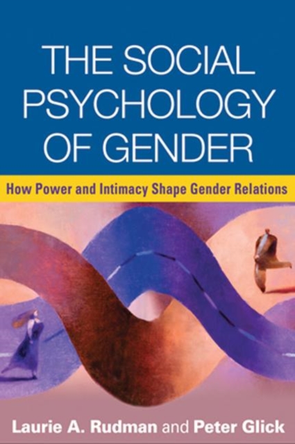 The Social Psychology of Gender : How Power and Intimacy Shape Gender Relations, Paperback / softback Book