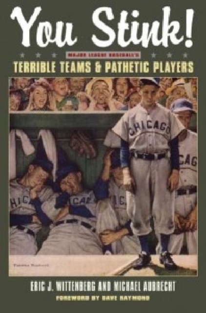 You Stink! : Major League Baseball's Terrible Teams and Pathetic Players, Paperback / softback Book