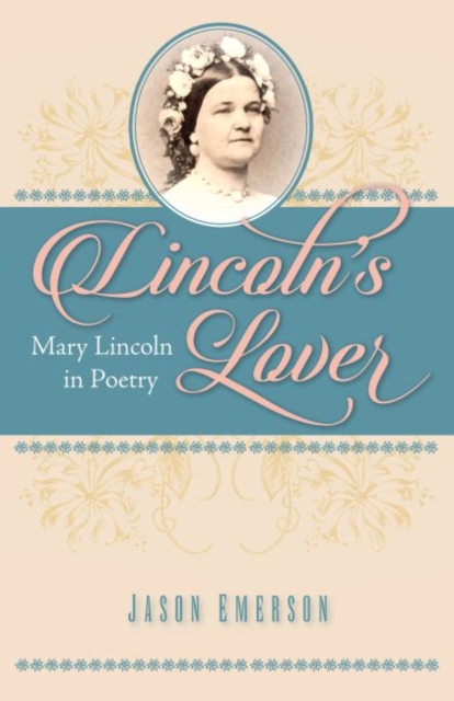 Lincoln’s Lover : Mary Lincoln in Poetry, Paperback / softback Book