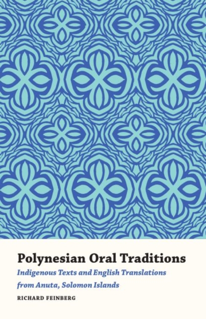 Polynesian Oral Traditions : Indigenous Texts and English Translations from Anuta, Solomon Islands, Paperback / softback Book
