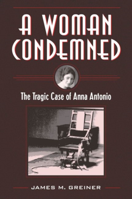 A Woman Condemned : The Tragic Case of Anna Antonio, Paperback / softback Book