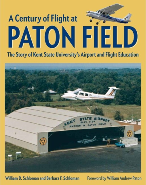 A Century of Flight at Paton Field : The Story of Kent State University's Airport and Flight Education, Hardback Book