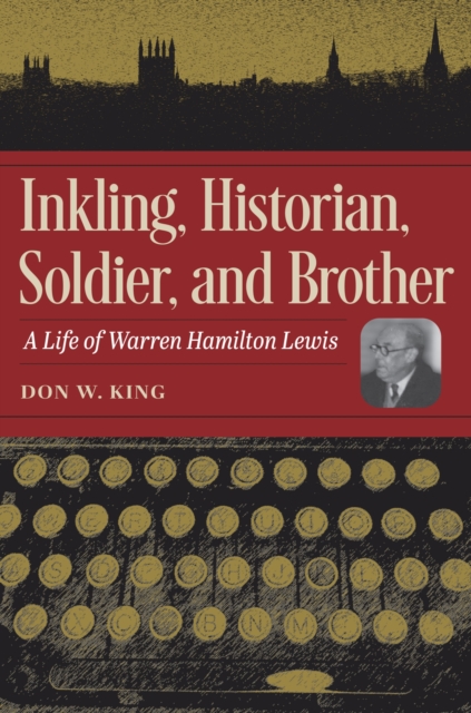 Inkling, Historian, Soldier, and Brother : A Life of Warren Hamilton Lewis, Hardback Book