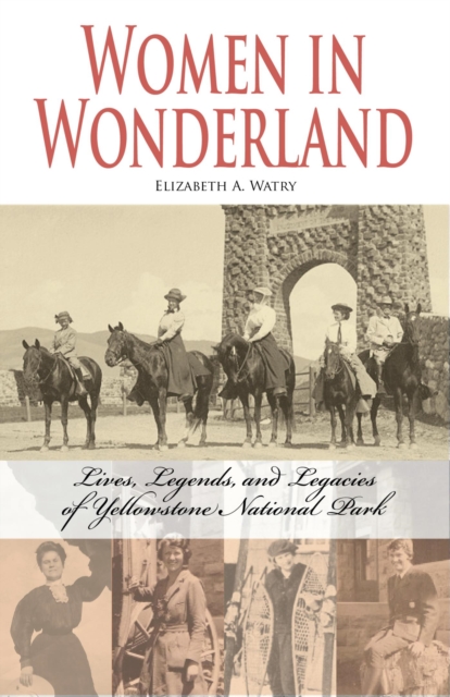 Women in Wonderland : Lives, Legends, and Legacies of Yellowstone, EPUB eBook