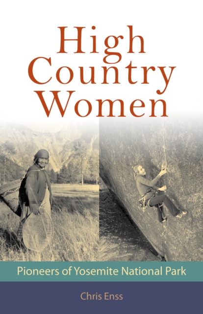 High Country Women : Pioneers of Yosemite National Park, Paperback / softback Book