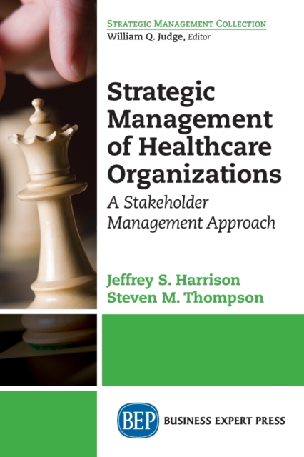 Strategic Management of Healthcare Organizations : A Stakeholder Management Approach, Paperback / softback Book