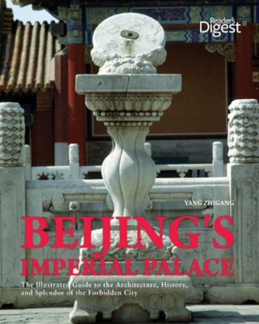 Beijing's Imperial Palace : The Illustrated Guide to the Architecture, History, and Splendor of the Forbidden City, Paperback Book