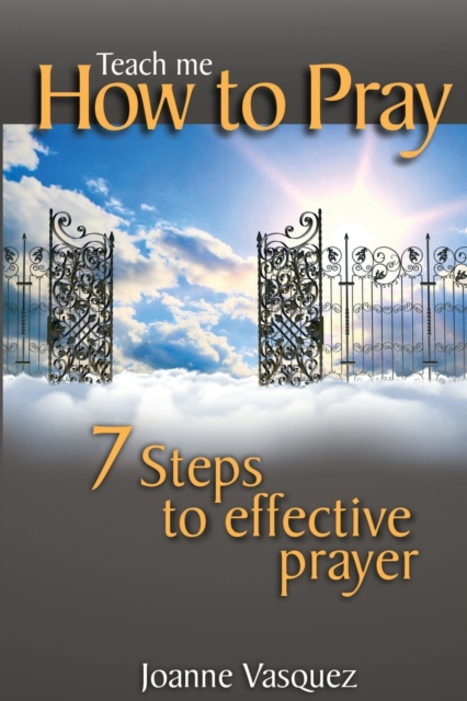 Teach Me How to Pray : Seven Steps to Effective Prayer, Paperback / softback Book