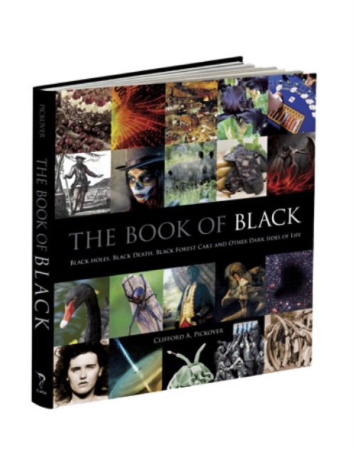The Book of Black : Black Holes, Black Death, Black Forest Cake and Other Dark Sides of Life, Hardback Book