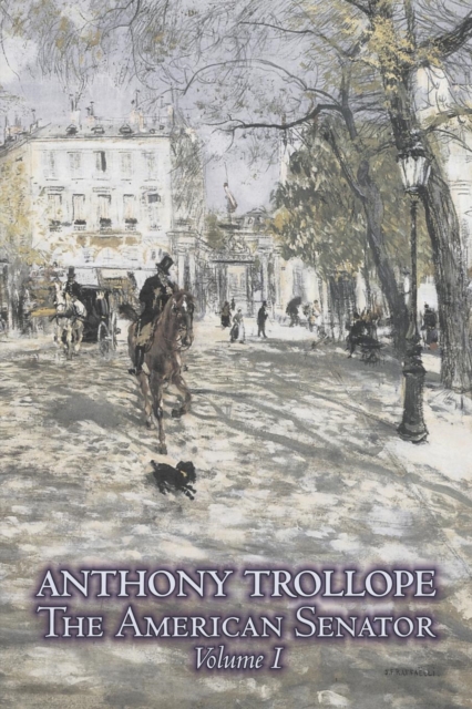 The American Senator, Volume I of II by Anthony Trollope, Fiction, Literary, Paperback / softback Book