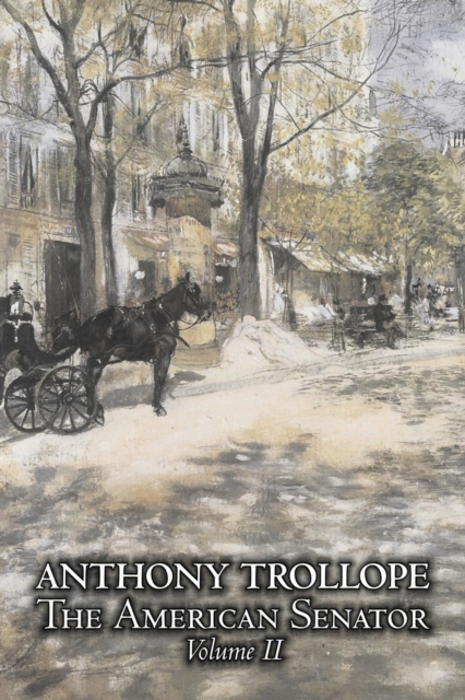 The American Senator, Volume II of II by Anthony Trollope, Fiction, Literary, Paperback / softback Book