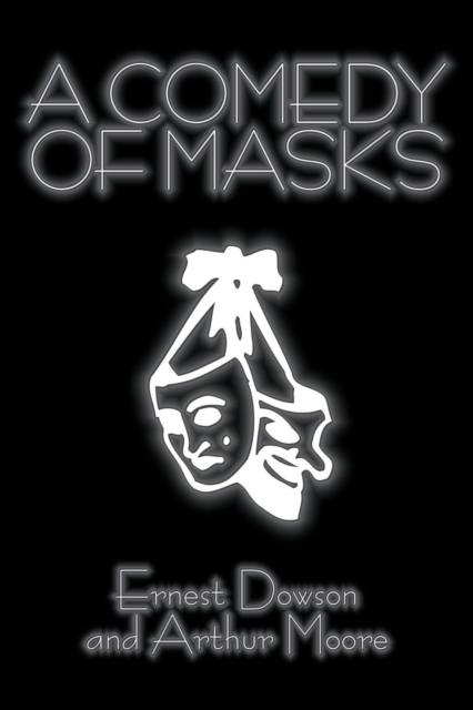 A Comedy of Masks by Ernest Dowson, Fiction, Classics, Humor, Paperback / softback Book