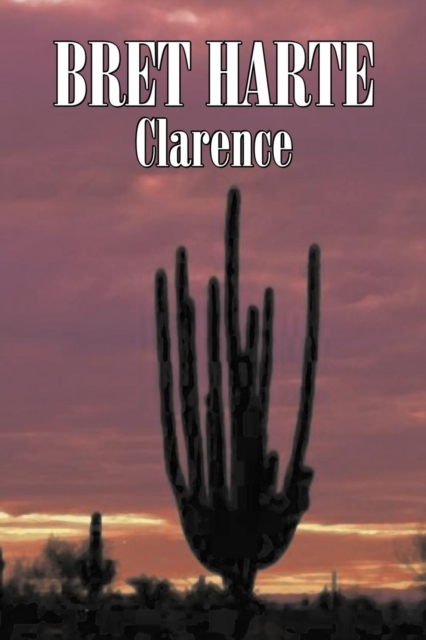 Clarence by Bret Harte, Fiction, Literary, Westerns, Historical, Paperback / softback Book