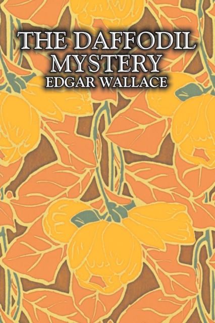 The Daffodil Mystery by Edgar Wallace, Fiction, Classics, Mystery & Detective, Paperback / softback Book