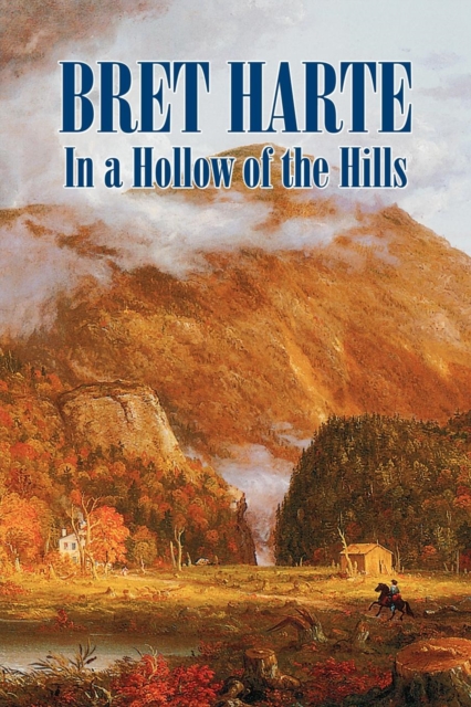 In a Hollow of the Hills by Bret Harte, Fiction, Westerns, Historical, Paperback / softback Book