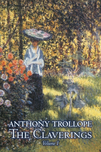 The Claverings, Volume I of II by Anthony Trollope, Fiction, Literary, Paperback / softback Book