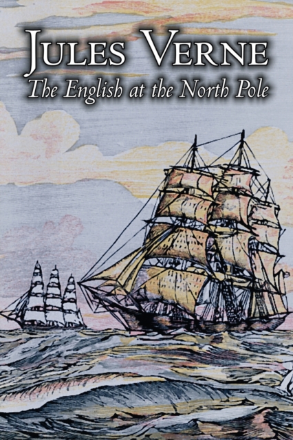The English at the North Pole by Jules Verne, Fiction, Fantasy & Magic, Paperback / softback Book
