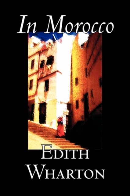 In Morocco by Edith Wharton, History, Travel, Africa, Essays & Travelogues, Paperback / softback Book