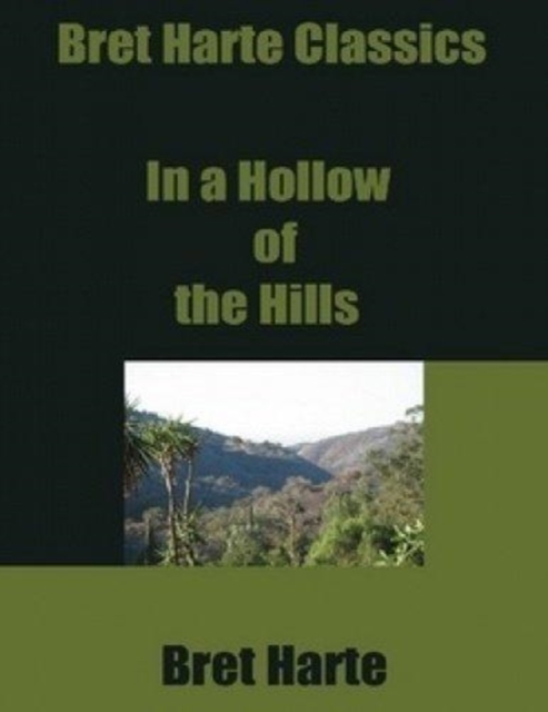 In a Hollow of the Hills by Bret Harte, Fiction, Westerns, Historical, Hardback Book