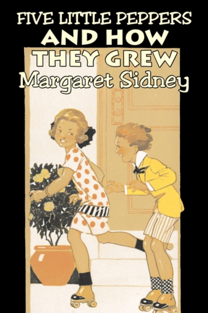Five Little Peppers and How They Grew by Margaret Sidney, Fiction, Family, Action & Adventure, Hardback Book