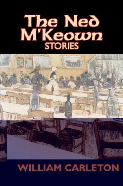 The Ned M'Keown Stories by William Carleton, Fiction, Classics, Literary, Hardback Book