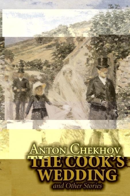 The Cook's Wedding and Other Stories by Anton Chekhov, Fiction, Short Stories, Classics, Literary, Hardback Book