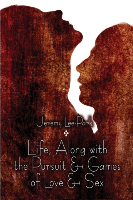 Life, Along with the Pursuit & Games of Love & Sex, Paperback / softback Book
