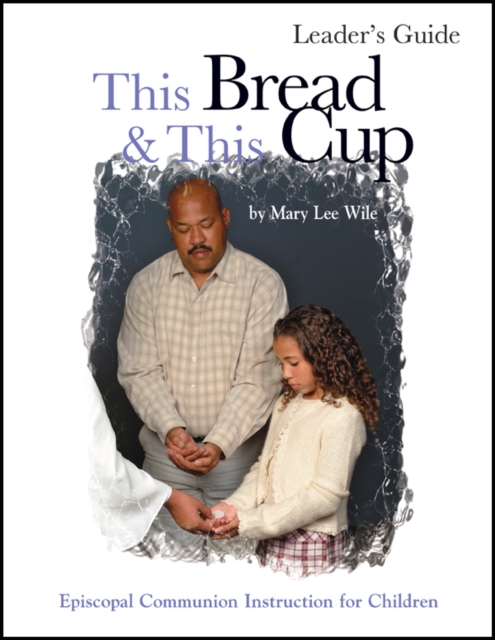 This Bread and This Cup Leaders Guide : Episcopal Communion Study, EPUB eBook