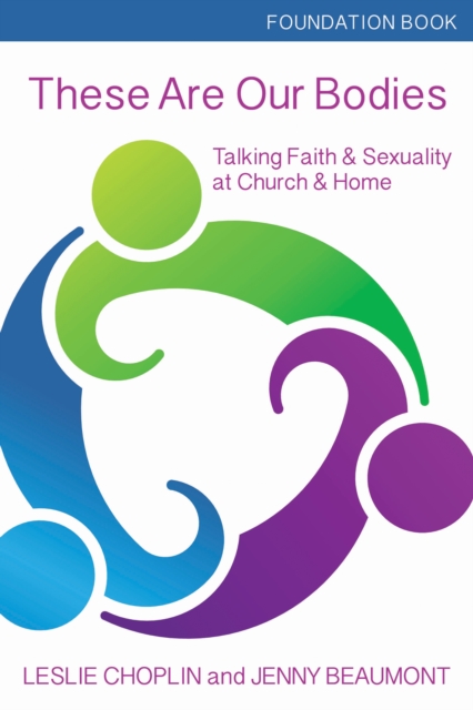 These Are Our Bodies, Foundation Book : Talking Faith & Sexuality at Church & Home, Paperback / softback Book