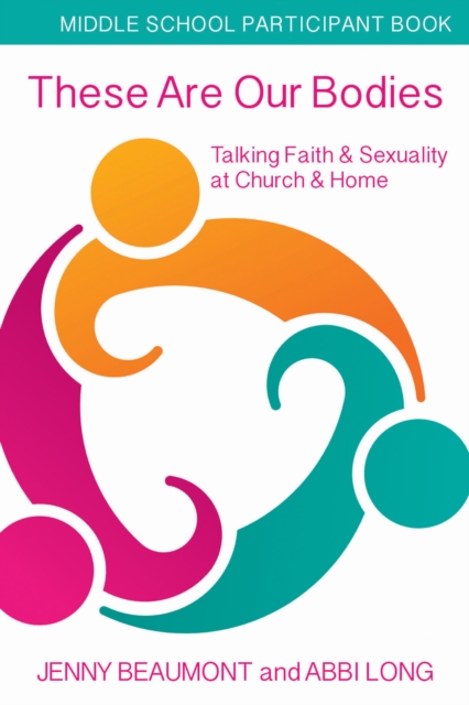 These Are Our Bodies, Middle School Participant booklet : Talking Faith & Sexuality at Church & Home, Paperback / softback Book