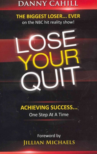 Lose Your Quit : Achieving Success...One Step at a Time, Paperback / softback Book
