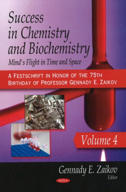 Success in Chemistry & Biochemistry : Mind's Flight in Time & Space: Volume 4 (A Festschrift in Honor of the 75th Birthday of Professor Gennady E. Zaikov), Hardback Book