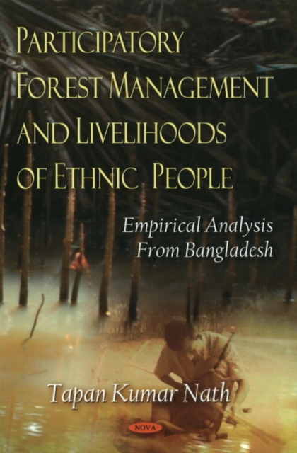 Participatory Forest Management & Livelihoods of Ethnic People : Empirical Analysis from Bangladesh, Hardback Book