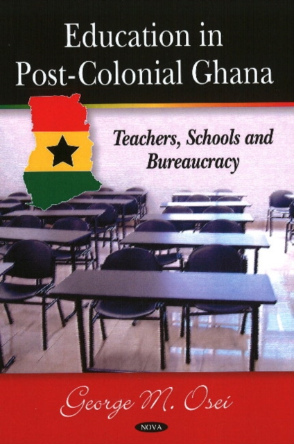 Education in Post-Colonial Ghana : Teachers, Schools & Bureaucracy, Hardback Book