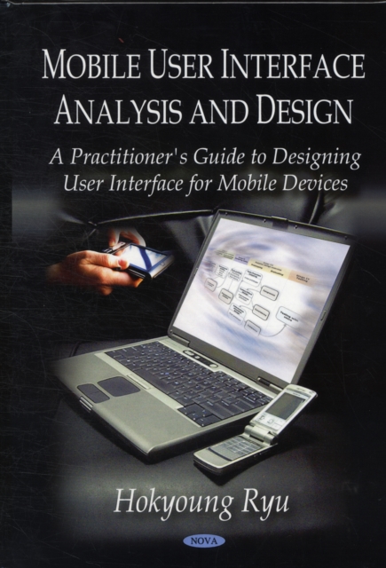 Mobile User Interface Analysis & Design : A Practitioner's Guide to Designing User Interface for Mobile Devices, Hardback Book