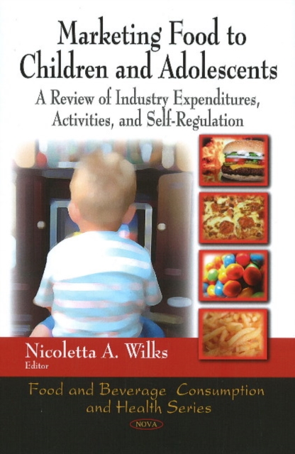 Marketing Food to Children & Adolescents : A Review of Industry Expenditures, Activities & Self-Regulation, Hardback Book