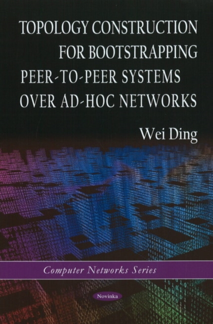 Topology Construction for Bootstrapping Peer-to-Peer Systems Over Ad-Hoc Networks, Paperback / softback Book