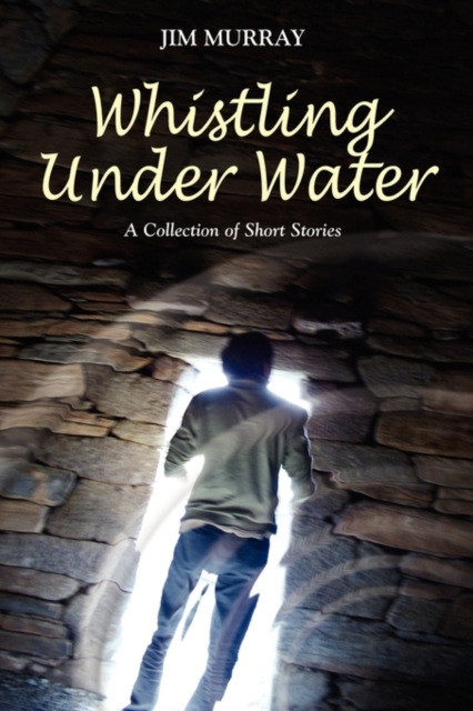Whistling Under Water, a Collection of Short Stories, Hardback Book