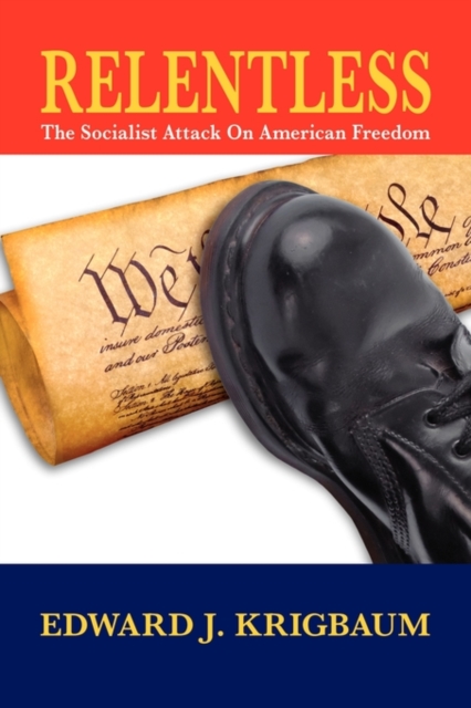 Relentless : The Socialist Attack on American Freedom, Hardback Book